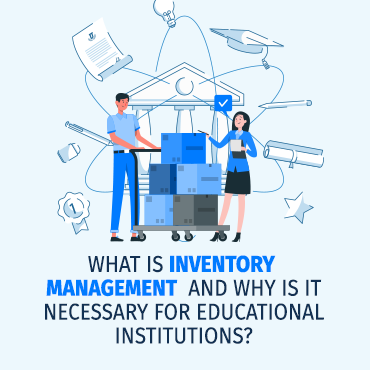 “What is Inventory Management and why is It Necessary for Educational Institutions? “