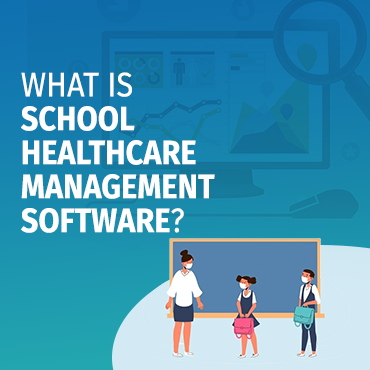 What is School Healthcare Management Software?