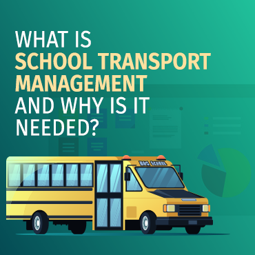“What is School Transport Management and why is it needed? “