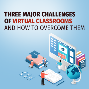 Three Major Challenges of Virtual Classrooms and How to Overcome Them