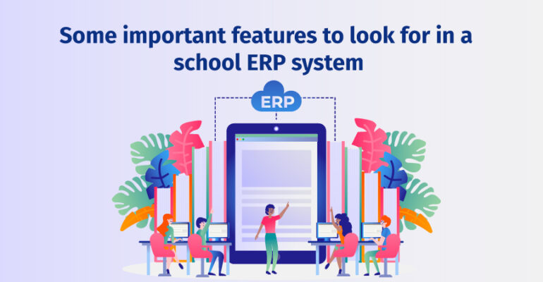 Some important features to look for in a school ERP system