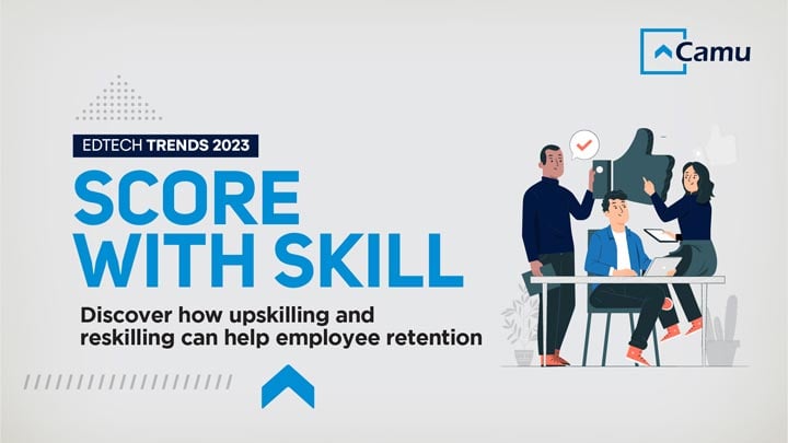 EdTech Trends 2023: Reskilling and Upskilling of Employees Is Essential To Retention