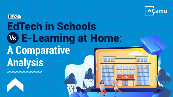 EdTech in Schools vs E-Learning at Home:  A Comparative Analysis