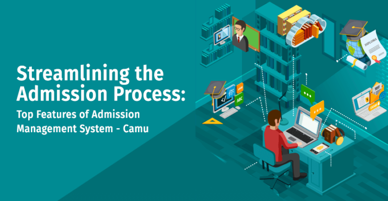 Streamlining the Admission Process: Top Features of Admission Management System – Camu