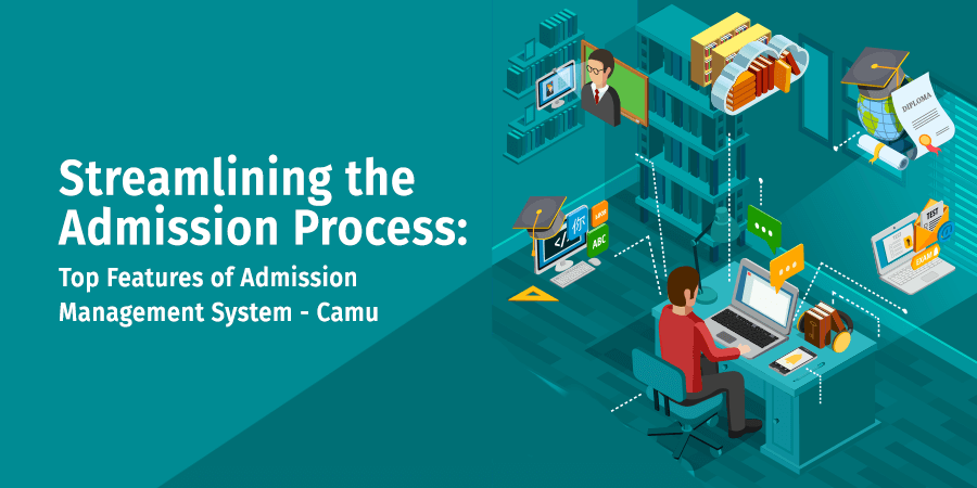 Streamlining the Admission Process: Top Features of Admission Management System – Camu