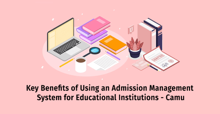 Key Benefits of Using an Admission Management System for Educational Institutions