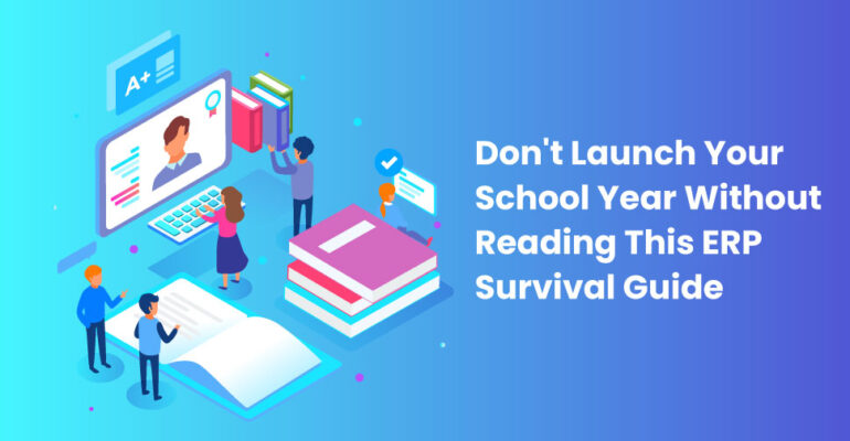 Don’t Launch Your School Year Without Reading This ERP Survival Guide