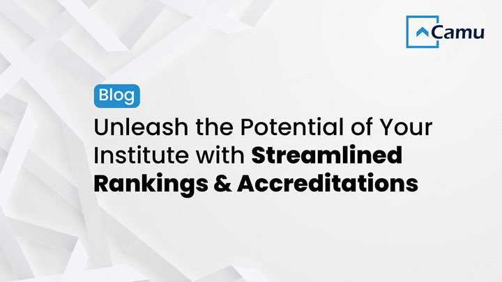 Camu Empowers: Unleash the Potential of Your Institute with Streamlined Rankings and Accreditations