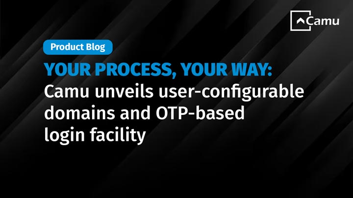 Your Process, Your Way: Camu Unveils User-Configurable Domains and OTP-Based Login Facility