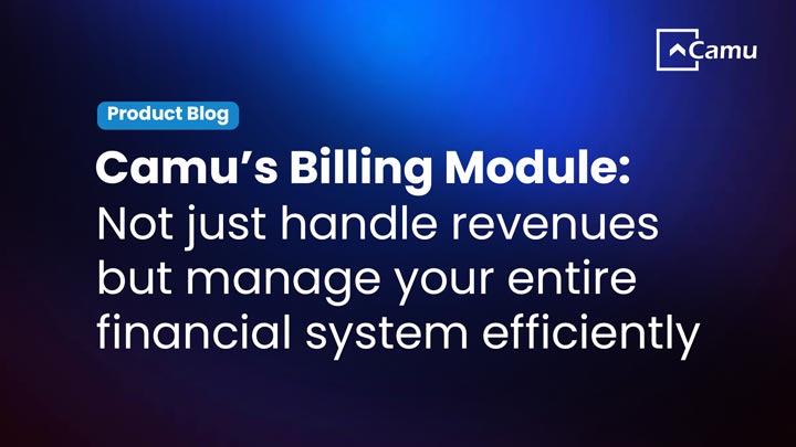 Camu’s Billing Module: Not Just Handle Revenues but Manage Your Entire Financial System Efficiently