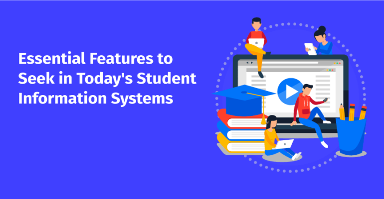 Essential Features to Seek in Today’s Student Information Systems