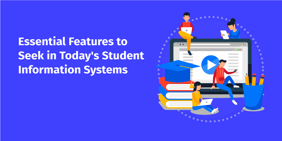 Essential Features to Seek in Today’s Student Information Systems