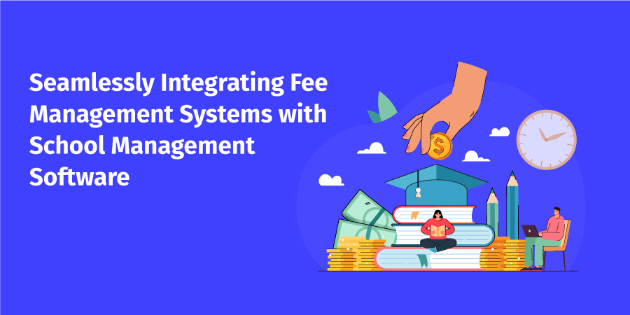 Seamlessly Integrating Fee Management Systems with School Management Software