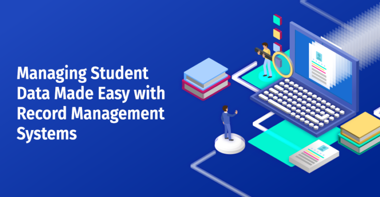 Managing Student Data Made Easy with Record Management Systems