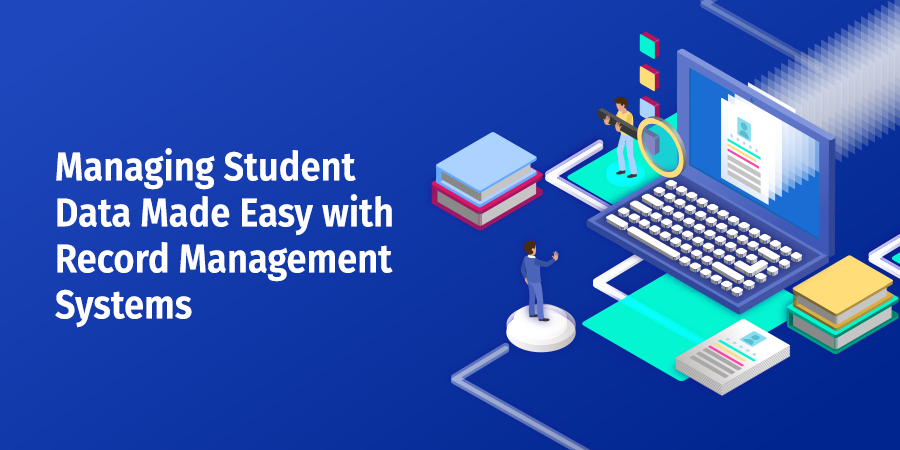 Managing Student Data Made Easy with Record Management Systems