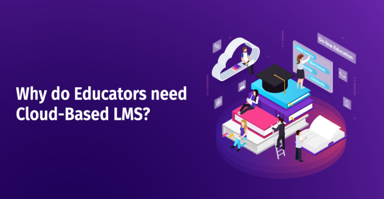 Why do Educators need Cloud-Based LMS?