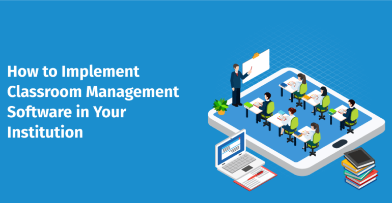 How to Implement Classroom Management Software in Your Institution