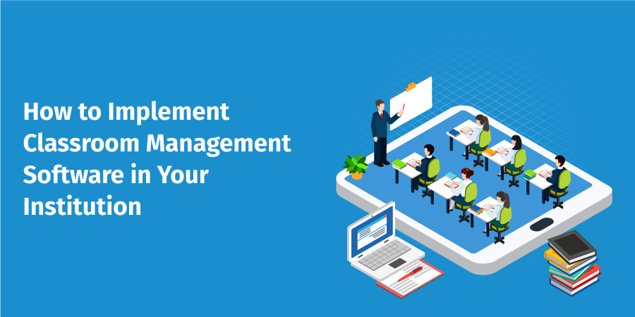 How to Implement Classroom Management Software in Your Institution