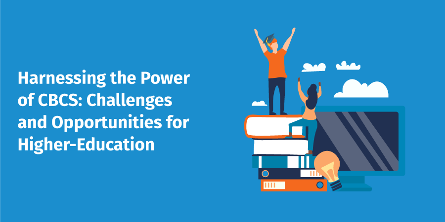 Harnessing the Power of CBCS: Challenges and Opportunities for Higher-Education Institutions